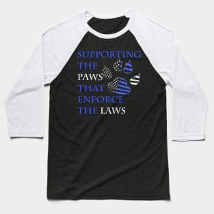 supporting the paws that enforce the laws Baseball T-Shirt